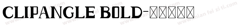 Clipangle Bold字体转换 Clipangle Bold字体转换